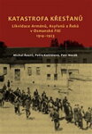 Katastrofa křesťanů. Likvidace Arménů, Asyřanů a Řeků v Osmanské říši v letech 1914-1923