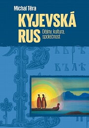 Kyjevská Rus. Dějiny – kultura – společnost
