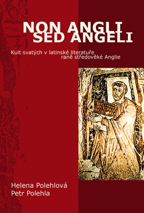 NON ANGLI SED ANGELI Kult svatých v latinské literatuře raně středověké Anglie