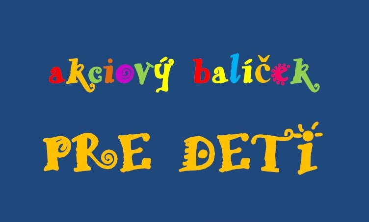 Akciový balíček PRE DETI Akciový balíček PRE DETI